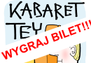 Wygraj bilet na Kabaret TEY