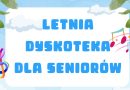 Letnia dyskoteka dla Seniorów