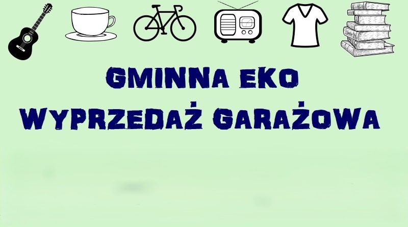 Czerwcowa Gminna Eko Wyprzedaż Garażowa już w niedzielę!