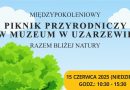 Międzypokoleniowy Piknik Przyrodniczy w Muzeum w Uzarzewie