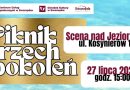 Piknik Trzech Pokoleń 2025 - 27 lipca przy Scenie nad Jeziorem
