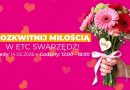 Rozkwitnij Miłością – walentynkowe atrakcje w centrum handlowym ETC Swarzędz
