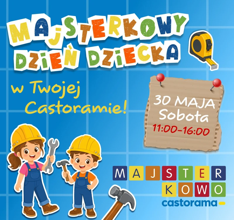 Wielkie Majsterkowanie na Dzień Dziecka w Castoramie